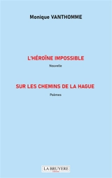 L'HEROINE IMPOSSIBLE Nouvelle SUR LES CHEMINS DE LA HAGUE Poèmes - Monique VANTHOMME