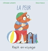Raph en voyage : La peur - Stéphanie Lapointe