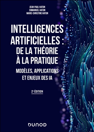Intelligences artificielles : de la théorie à la pratique : modèles, applications et enjeux des IA - Jean-Paul Haton