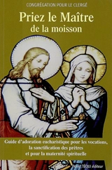 Priez le maître de la moisson : guide d'adoration eucharistique pour les vocations, la sanctification des prêtres et pour la maternité spirituelle - Eglise catholique. Congrégation pour le clergé
