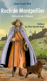 Roch de Montpellier, pèlerin de l'amour : roman historique - Jean-Louis Bru