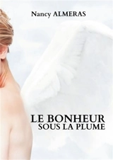 Le bonheur sous la plume - Nancy Callais