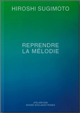 Hiroshi Sugimoto : reprendre la mélodie