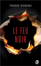 Le feu noir - Edouard Bernadac
