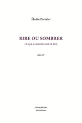 Rire ou sombrer : ce que la brume sait de moi : récit - Elodie Perrelet