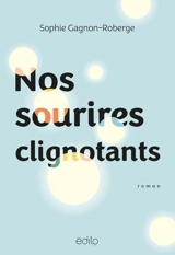 Nos sourires clignotants - Sophie Gagnon-Roberge