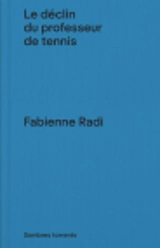 Le déclin du professeur de tennis : et autres fables - Fabienne Radi
