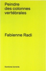 Peindre des colonnes vertébrales : & autres textes - Fabienne Radi