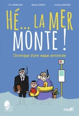Hé... la mer monte ! : chronique d'une vague annoncée - Eric Chaumillon