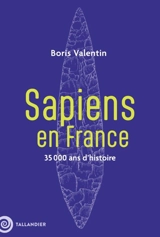 Sapiens en France : 35.000 ans d'histoire - Boris Valentin