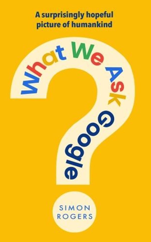What We Ask Google - Simon Rogers