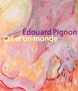 Edouard Pignon : créer un monde