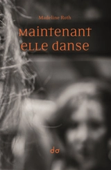 Maintenant elle danse - Madeline Roth