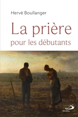 La Prière pour les débutants - Hervé Boullanger