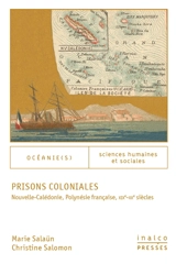 Prisons coloniales : Nouvelle-Calédonie, Polynésie française, XIXe-XXe siècles - Marie Salaün