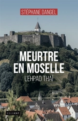 Meurtre en Moselle : l'Ehpad thaï - Stéphane Dangel