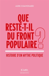 Que reste-t-il du Front populaire ? : histoire d'un mythe politique - Aude Chamouard