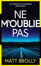 Les enquêtes de l'inspectrice Louise Blackwell. Vol. 3. Ne m'oublie pas - Matt Brolly