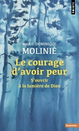 Le courage d'avoir peur : s'ouvrir à la lumière de Dieu - Marie-Dominique Molinié
