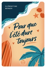 Pour que l'été dure toujours - Clémentine Berger