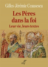 Les Pères dans la foi : leur vie, leurs textes - Gilles Ceausescu