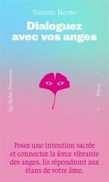 Dialoguez avec vos anges : posez une intention sacrée et connectez la force vibrante des anges : ils répondront aux élans de votre âme - Simone Berno