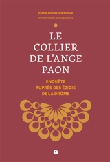 Le collier de l'ange paon : enquête auprès des Ezidis de la Drôme - Estelle Amy de la Bretèque