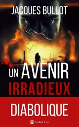 Un avenir irradieux - Jacques Bullot