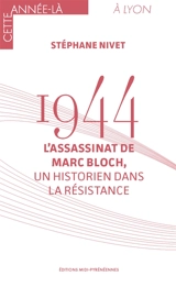 1944 : l'assassinat de Marc Bloch, un historien dans la Résistance - Stéphane Nivet