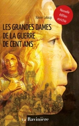 Les grandes dames de la guerre de Cent Ans - Xavier Leloup