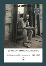 Sur les chemins de la liberté : de Monthermé à l'Indochine, 1940-1945 - René Margerel
