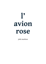 L'avion rose. Une main dans un jardin. L'enfant raté - Julie Matlosz