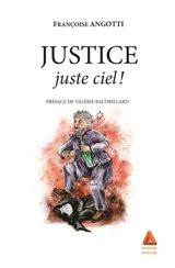 Justice : juste ciel ! - Françoise Angotti
