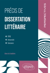 Précis de dissertation littéraire : CPGE, université, concours - Côme de La Bouillerie