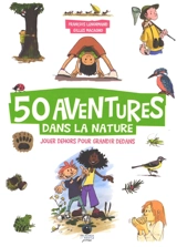 50 aventures dans la nature : jouer dehors pour grandir dedans - François Lenormand