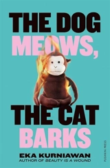The Dog Mewos, The Cat Barks - Eka Kurniawan
