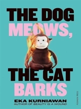 The Dog Mewos, The Cat Barks - Eka Kurniawan