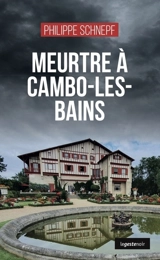 Meurtre à Cambo-les-Bains - Philippe Schnepf