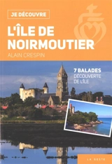 L'île de Noirmoutier : 7 balades, découverte de l'île - Alain Crespin