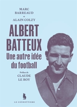 Albert Batteux : une autre idée du football - Marc Barreaud