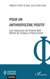 Pour un anthropocène positif : les ressources de Simone Weil, Michel de Certeau et René Girard - Hélène Cristini