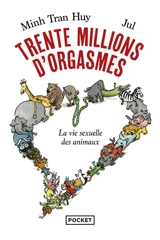Trente millions d'orgasmes : la vie sexuelle des animaux - Minh Tran Huy