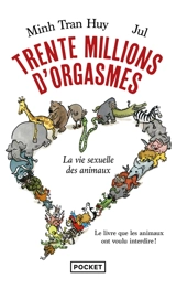 Trente millions d'orgasmes : la vie sexuelle des animaux - Minh Tran Huy