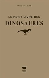 Le petit livre des dinosaures - Rhys Charles