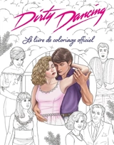 Dirty Dancing Le livre de coloriage officiel - Play Bac Éditions