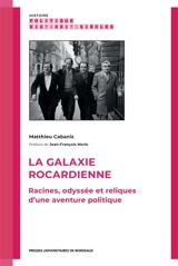 La galaxie rocardienne : racines, odyssée et reliques d'une aventure politique - Matthieu Cabanis