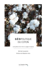 Géopolitique du coton : conquêtes d'une fibre à usages multiples - Michaël Levystone