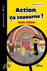 Action, ça touuurne ! : enquête à Béthune - Delphine Telliez