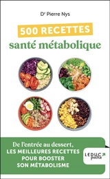 500 recettes santé métabolique : de l'entrée au dessert, les meilleures recettes pour booster son métabolisme - Pierre Nys