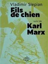 Fils de chien. Karl Marx : 7 poèmes et 1 conte - Vladimir Slepian